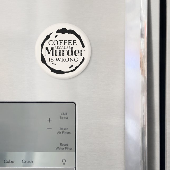 Coffee: Because Murder Is Wrong Magnets (In Situ (Fridge))