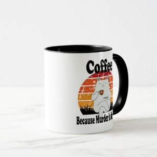 Coffee Because Murder Is Wrong Mug