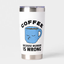 Coffee Because Murder Is Wrong Mug