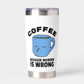 Coffee Because Murder Is Wrong Mug Insulated Tumbler