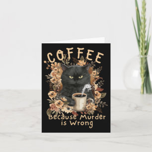 Coffee Because Murder Is Wrong Sarcastic Angry Bla Card