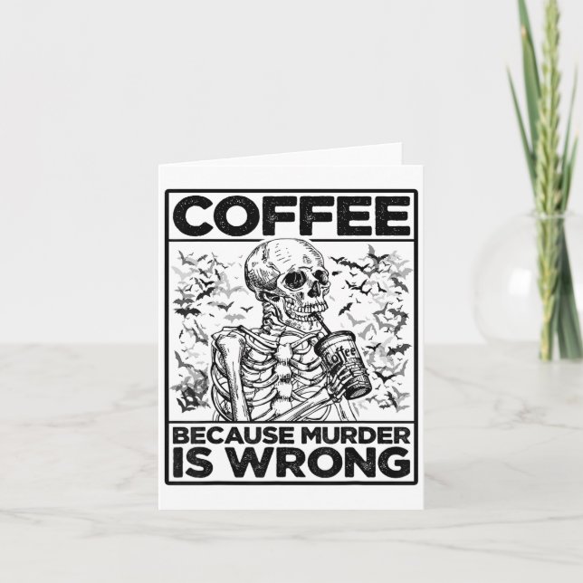 Coffee Because Murder Is Wrong Skeleton Drinks Cof Card (Front)
