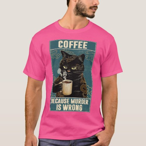 coffee because murder is wrong  T_Shirt