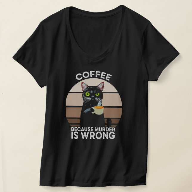 Coffee Because Murder Is wrong T-Shirt (Laydown)