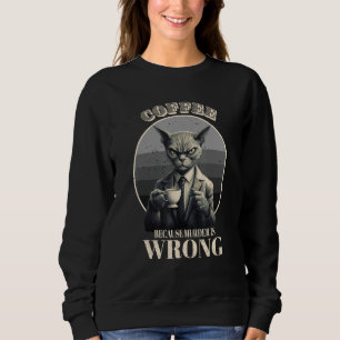 Coffee Because Murder Is Wrong  Tabby Cat Drinks C Sweatshirt