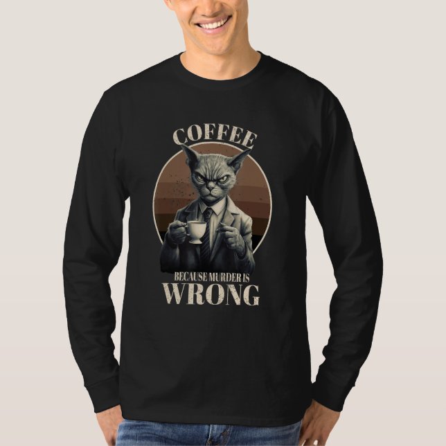 Coffee Because Murder Is Wrong  Tabby Cat Drinks C T-Shirt (Front)