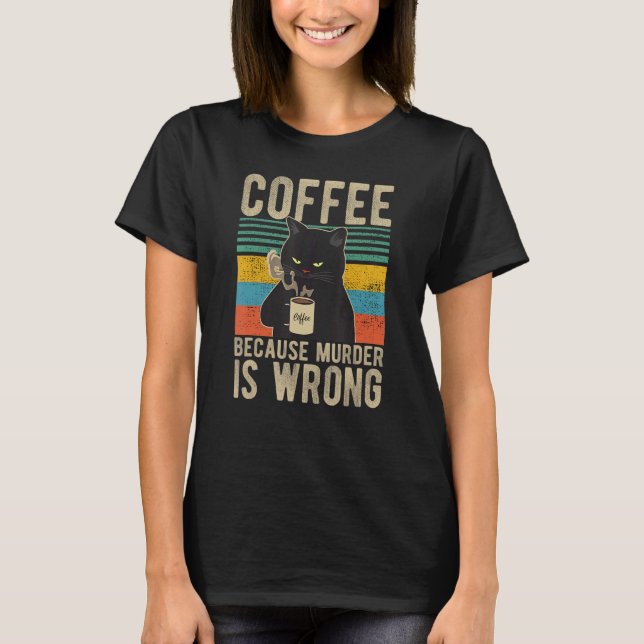 Coffee Because Murder Is Wrong Women's Cat Coffee  T-Shirt (Front)