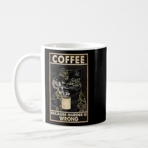 Coffee Because Murder Is Wrongs Essential Cat  Coffee Mug