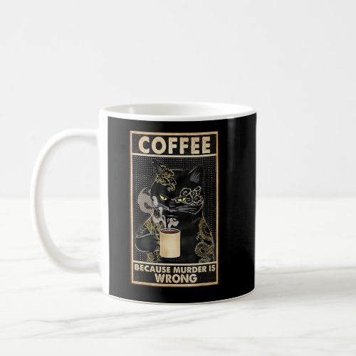 Coffee Because Murder Is Wrongs Essential Cat  Coffee Mug