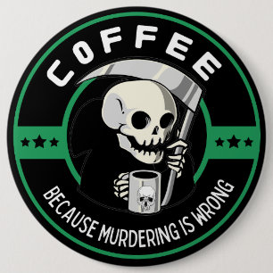 Coffee Because Murdering is Wrong Button