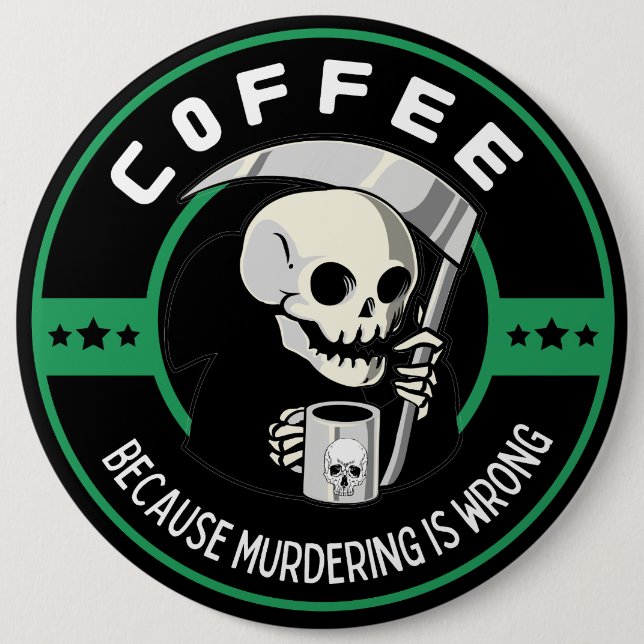 Coffee Because Murdering is Wrong Button (Front)