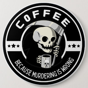 Coffee Because Murdering Is Wrong Button