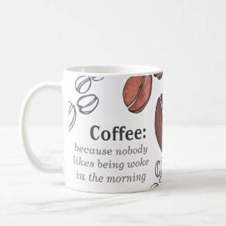 Coffee: Because nobody likes being woke Mug, 11 oz Coffee Mug