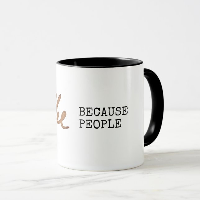 Coffee because people funny mug (Front Right)