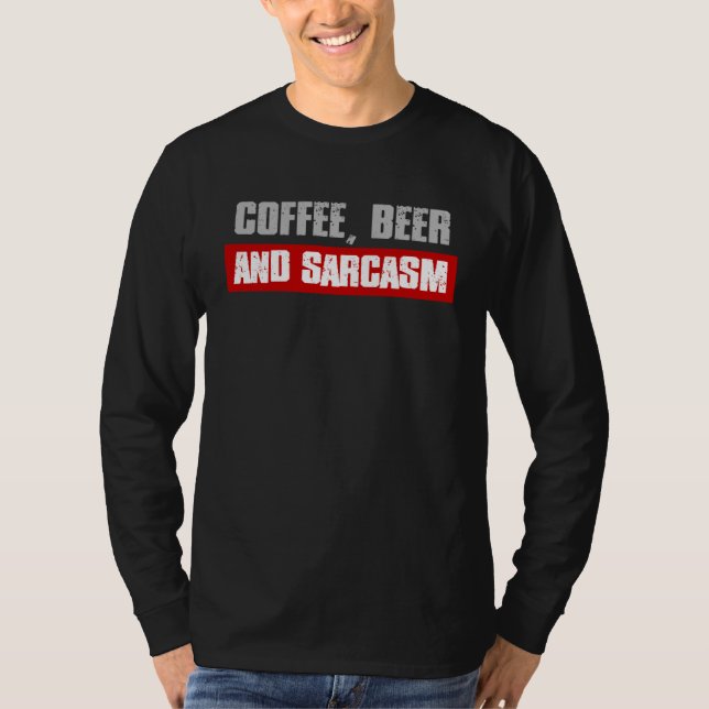 COFFEE BEER AND SARCASM  Sarcastic Caffeine T-Shirt (Front)