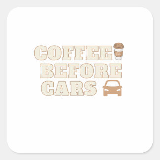 Coffee Before Cars | Cute Coffee Lover Gift Square Sticker