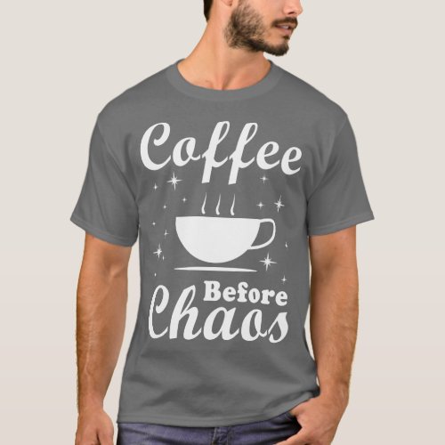 Coffee Before Chaos Funny  T_Shirt