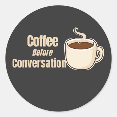 Coffee Before Conversation Funny Coffee Quote Classic Round Sticker