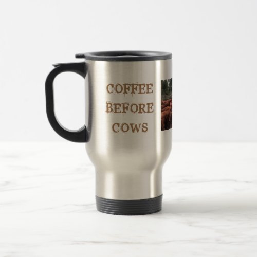 Coffee Before Cows Travel Mug