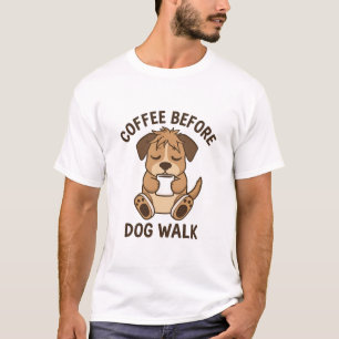 Coffee Before Dog Walk Funny Quote T-Shirt