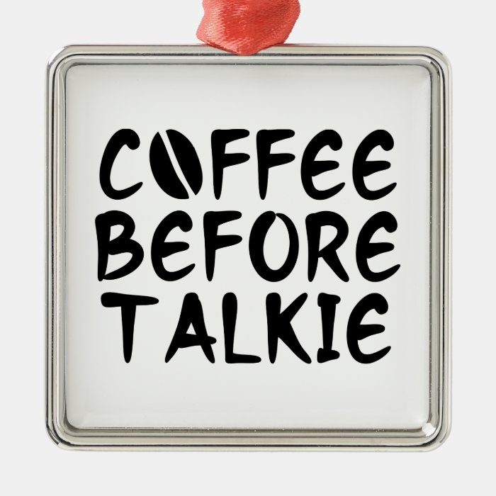 Coffee Before Talkie Christmas Ornament