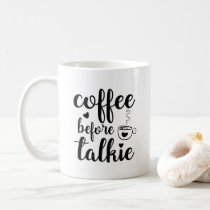 Coffee before talkie coffee mug