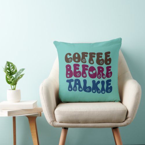 Coffee Before Talkie  Funny Morning Throw Pillow