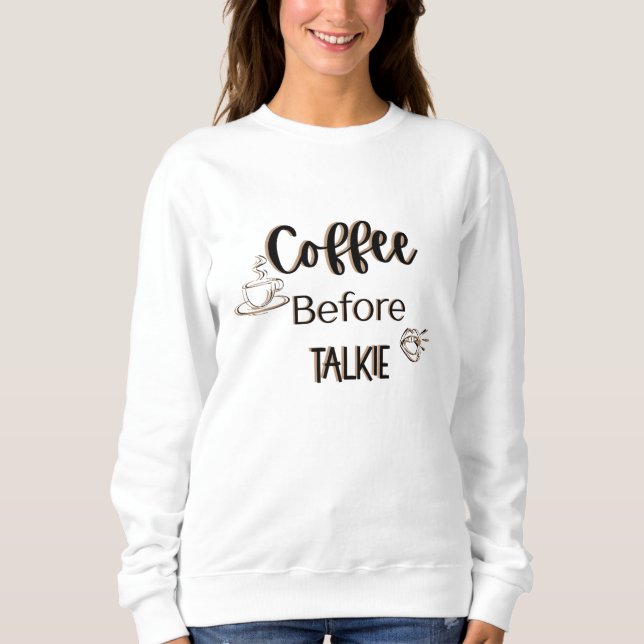 Coffee Before Talkie Sweatshirt (Front)