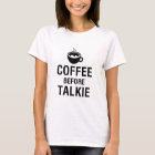 no talkie before coffee t shirt