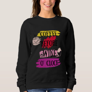 Coffee Before Wine O’clock For Wine And Coffee Sweatshirt