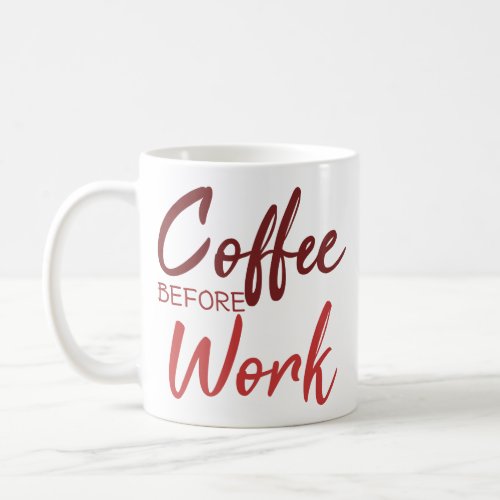 Coffee Before Work Coworker Coffee Inspiring Quote Coffee Mug
