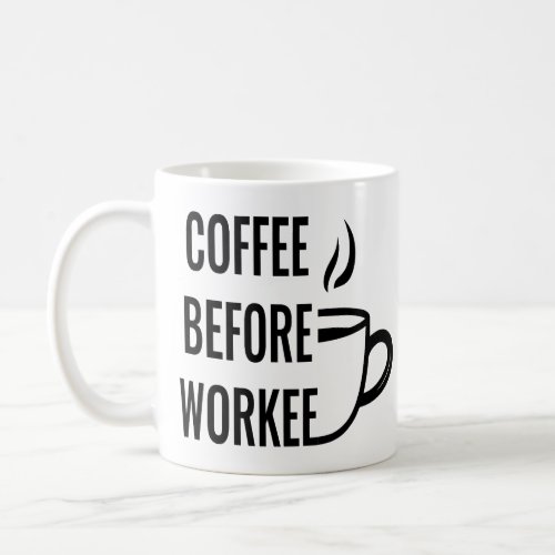 Coffee before Workee funny office Coffee Mug