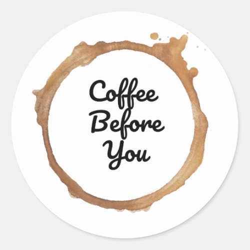 Coffee Before You  First Coffee Stickers