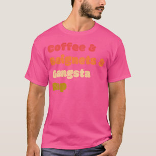 Coffee Beignets Gangsta Rap Funny Coffee Beignets T-Shirt