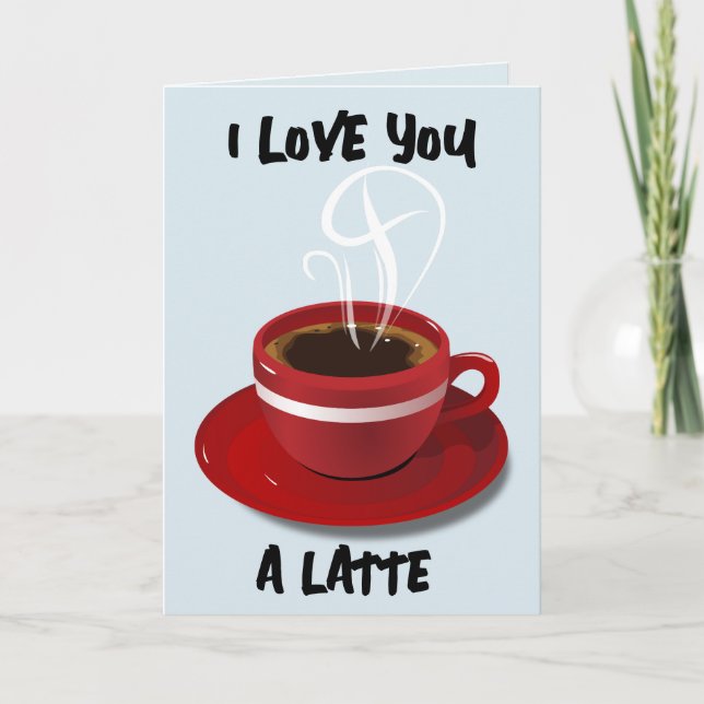 COFFEE BIRTHDAY LOVE YOU A LATTE GREETING CARD (Front)