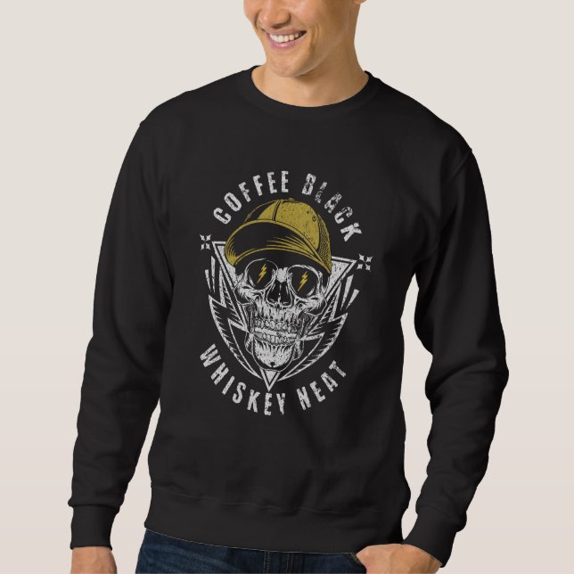 Coffee Black Whiskey Neat for Whiskey & Skull Fan Sweatshirt (Front)