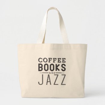 Coffee Books And Jazz Large Tote Bag by summermixtape at Zazzle