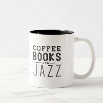 Coffee Books And Jazz Two-tone Coffee Mug by summermixtape at Zazzle