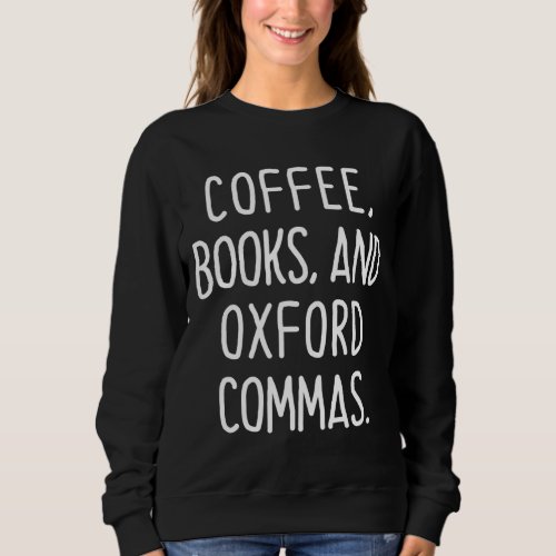 Coffee Books And Oxford Commas Color Funny Grammar Sweatshirt