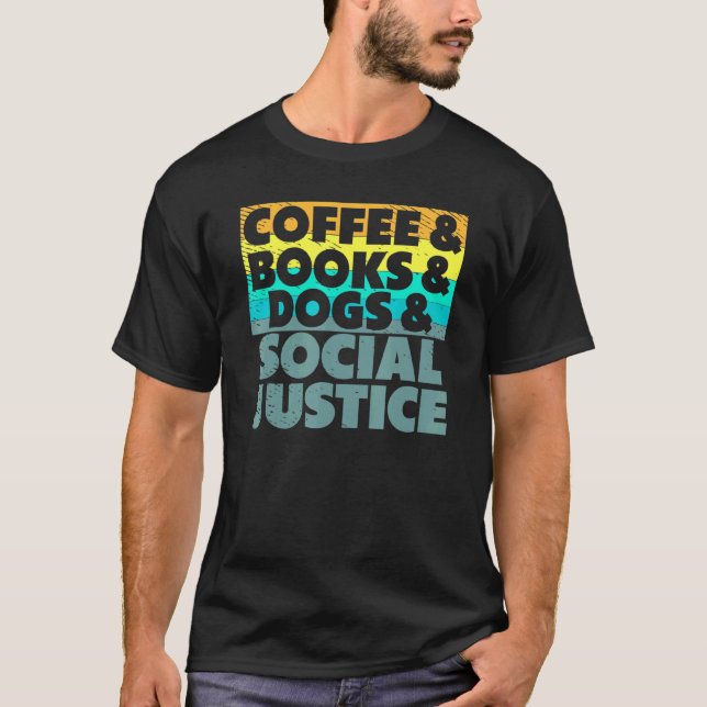 Coffee Books Dogs And Social Justice Human Rights  T-Shirt (Front)