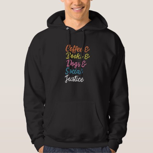 Coffee Books Dogs  Social Justice Human Rights Hoodie