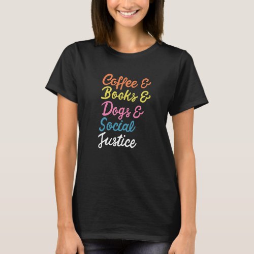 Coffee Books Dogs  Social Justice Human Rights T_Shirt