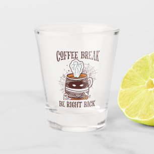 Coffee Break, Be Right Back – Zombie-Inspired Shot Glass