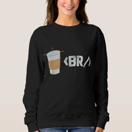 Coffee Break _ Software Developer _ Computer Codin Sweatshirt