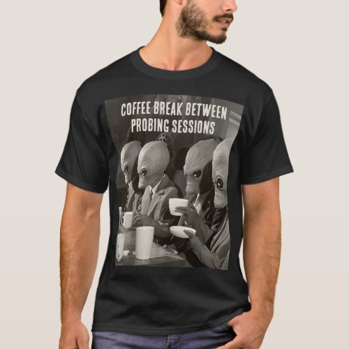 Coffee Break Taking a Pause from Alien Abductions T_Shirt