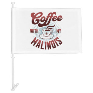 coffee break with a belgian malinois, funny car flag