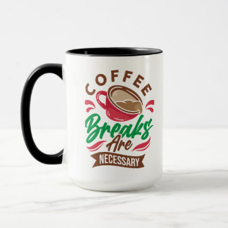 Coffee Breaks Are Necessary Mug