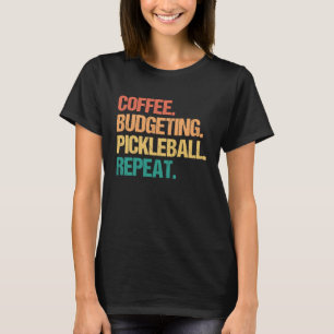 Coffee Budgeting Pickleball Repeat Money Accountan T-Shirt