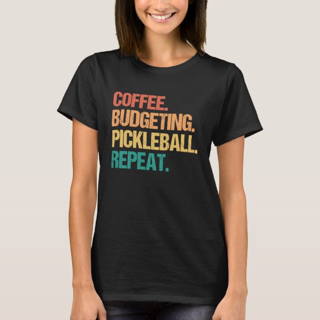 Coffee Budgeting Pickleball Repeat Money Accountan T-Shirt (Front)