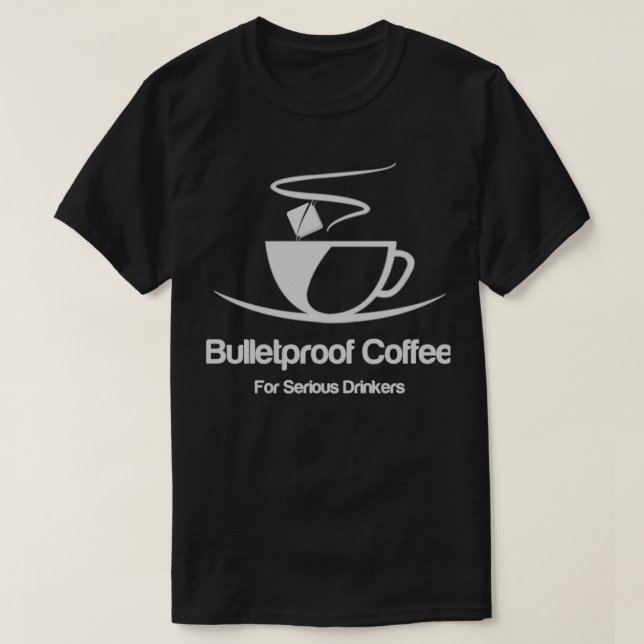 Coffee Bulletproof Coffee for Serious Drinkers T-Shirt (Design Front)